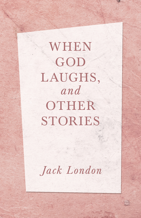 When God Laughs, and Other Stories -  Jack London
