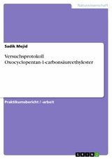 Versuchsprotokoll Oxocyclopentan-1-carbons&auml;ureethylester -  Sadik Mejid
