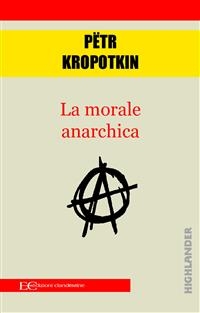 La morale anarchica - P&euml;tr Kropotkin