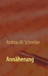 Ann&auml;herung - Andreas M. Schneider