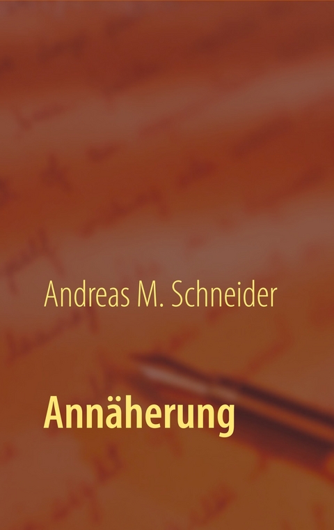 Ann&auml;herung - Andreas M. Schneider