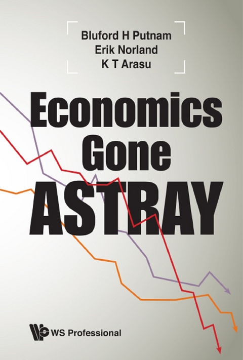 ECONOMICS GONE ASTRAY - Bluford H Putnam, Erik Norland, K T Arasu