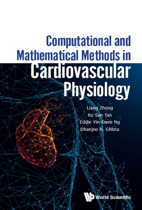COMPUTATIONAL & MATH METHODS IN CARDIOVASCULAR PHYSIOLOGY - Liang Zhong, Ru San Tan, Eddie Yin-Kwee Ng, Dhanjoo N Ghista