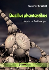 Bazillus phantastikus -  G&uuml;nther Krupkat