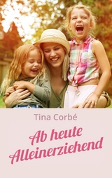 Ab heute Alleinerziehend - Tina Corb&eacute;