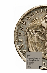 Constituci&oacute;n para la Confederaci&oacute;n Granadina de 1858 - Varios Autores
