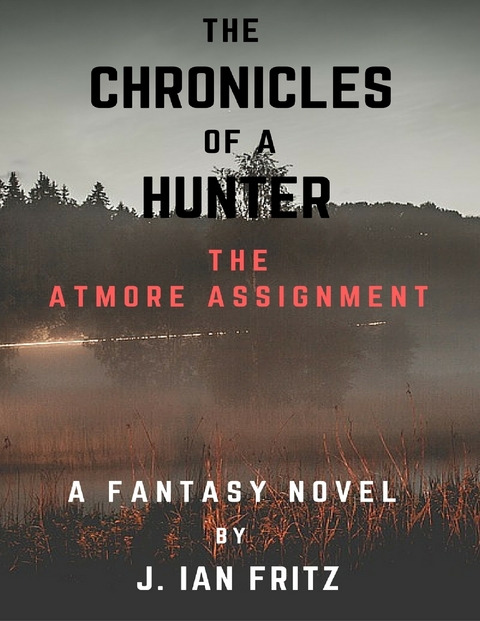 Chronicles of a Hunter: The Atmore Assignment -  J Ian Fritz