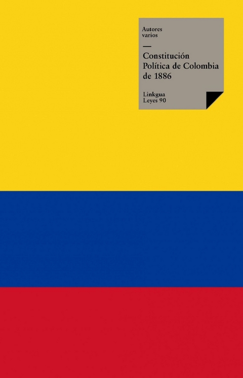 Constituci&oacute;n Pol&iacute;tica de Colombia de 1886 - Varios Autores