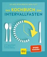 Das Kochbuch zum Intervallfasten - Dr. med. Petra Bracht, Mira Flatt