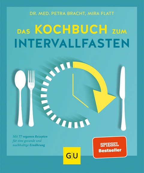 Das Kochbuch zum Intervallfasten - Dr. med. Petra Bracht, Mira Flatt