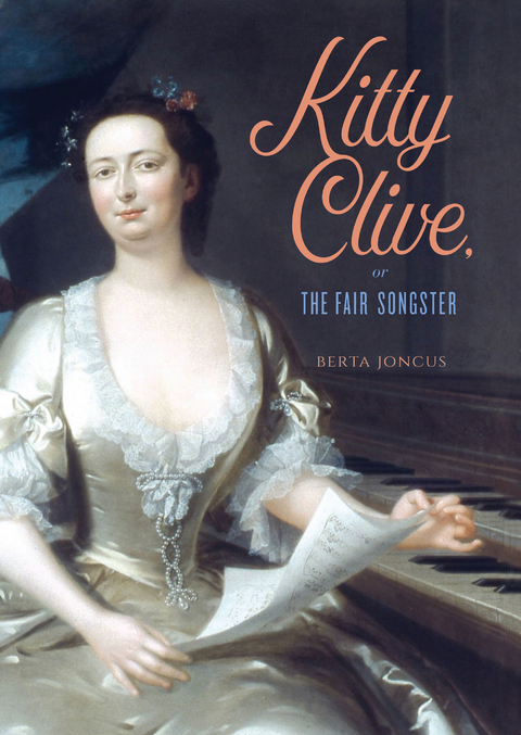 Kitty Clive, or The Fair Songster -  Berta Joncus