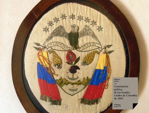 Constituci&oacute;n pol&iacute;tica de los Estados Unidos de Colombia de 1863 - Varios Autores