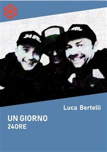 Un giorno 24 ore - Luca Bertelli