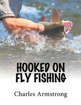 Hooked on Fly Fishing - Charles Armstrong