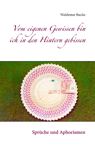 Vom eigenen Gewissen bin ich in den Hintern gebissen