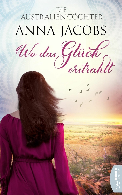 Die Australien-T&ouml;chter - Wo das Gl&uuml;ck erstrahlt -  Anna Jacobs