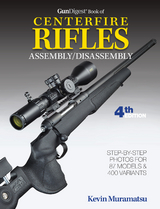 Gun Digest Book of Centerfire Rifles Assembly/Disassembly, 4th Ed. - Kevin Muramatsu