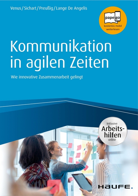 Kommunikation in agilen Zeiten - inkl. Arbeitshilfen online - Gunda Venus, Silke Sichart, J&ouml;rg Preu&szlig;ig, Anne Lange De Angelis