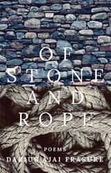of stone and rope -  Darius Ajai Frasure