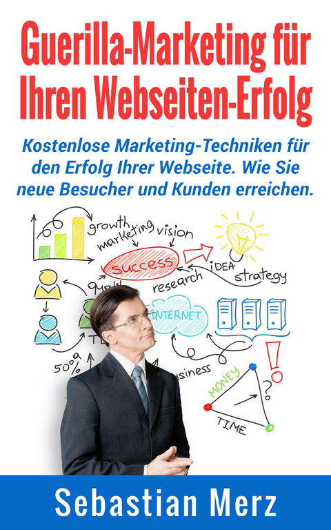 Guerilla-Marketing für Ihren Webseiten-Erfolg - Sebastian Merz