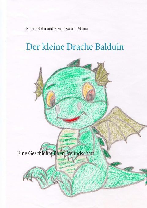 Der kleine Drache Balduin - Katrin Bohn, Elwira Kalus - Mama