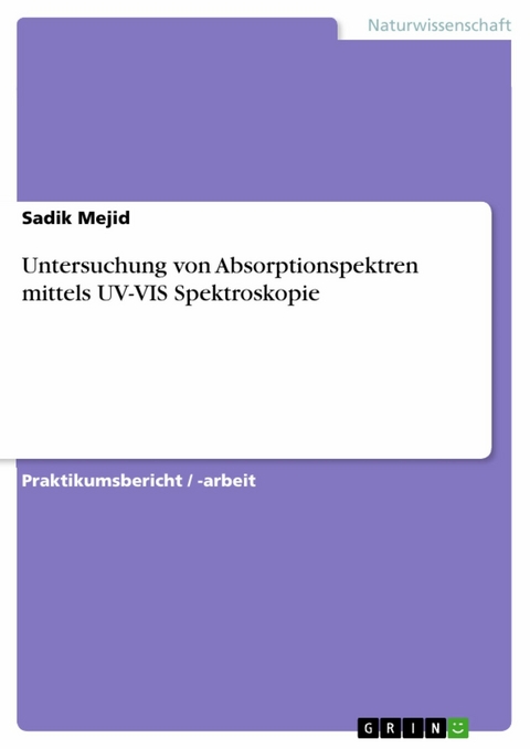 Untersuchung von Absorptionspektren mittels UV-VIS Spektroskopie -  Sadik Mejid