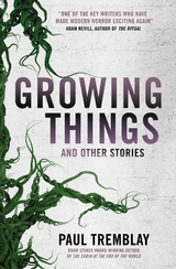 Growing Things and Other Stories -  Paul Tremblay