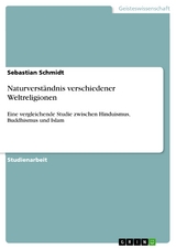 Naturverst&auml;ndnis verschiedener Weltreligionen -  Sebastian Schmidt