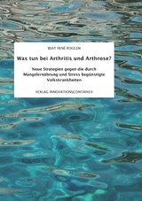 Was tun bei Arthritis und Arthrose? - Beat Ren&eacute; Roggen