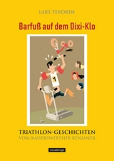Barfu&szlig; auf dem Dixi-Klo. Triathlongeschichten vom Kaiserswerther Kenianer. - Lars Ter&ouml;rde