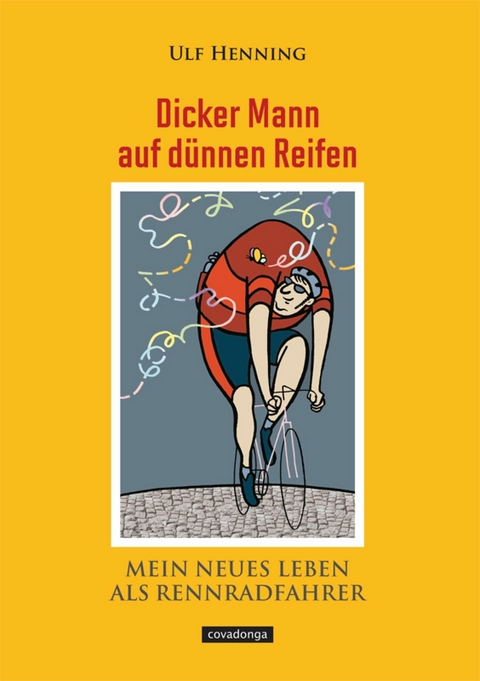 Dicker Mann auf d&uuml;nnen Reifen. Mein neues Leben als Rennradfahrer. - Ulf Henning