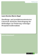 Handlungs- und produktionsorientierter Unterricht. Kritische Hinterfragung der Heldenfigur zur F&ouml;rderung vielseitiger Perspektiven&uuml;bernahme -  Laura Dorotea Murcia Nagel