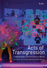 Acts of Transgression -  Catherine Boulle,  Same Mdluli,  Nondumiso Msimanga,  Sarah Nuttall,  Alan Parker,  Jay Pather,  Lieketso Dee Mohoto-Wa Thaluki,  Katlego Disemelo,  Gabrielle Goliath,  Khwezi Gule,  Andrew Hennlich,  Mwenya B. Kabwe,  Massa Lemu,  Nomusa Makhubu,  Bettina Malcomess