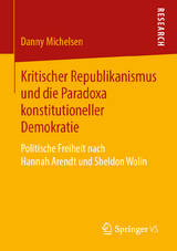 Kritischer Republikanismus und die Paradoxa konstitutioneller Demokratie - Danny Michelsen