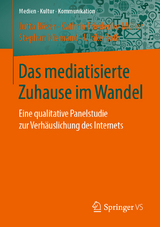 Das mediatisierte Zuhause im Wandel - Jutta R&ouml;ser, Kathrin Friederike M&uuml;ller, Stephan Niemand, Ulrike Roth