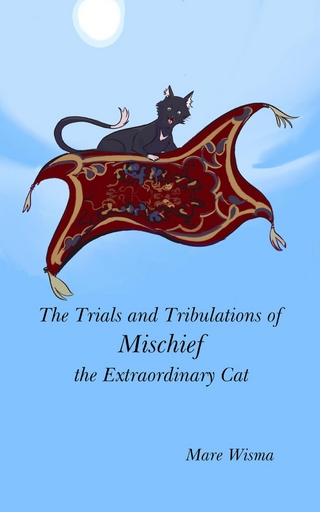 The Trials and Tribulations of Mischief the Extraordinary Cat
