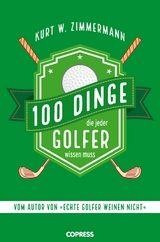 100 Dinge, die jeder Golfer wissen muss -  Kurt W. Zimmermann