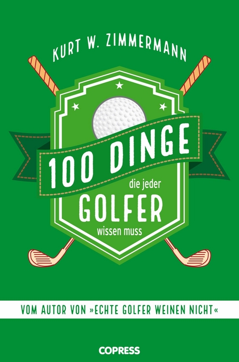 100 Dinge, die jeder Golfer wissen muss -  Kurt W. Zimmermann
