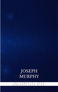 The Power of Your Subconscious Mind - Joseph Murphy