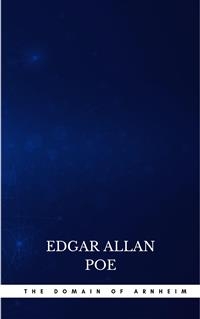 The Domain of Arnheim - Edgar Allan Poe