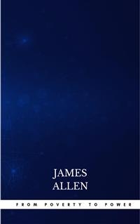 From Poverty to Power: The Realization of Prosperity and Peace - James Allen