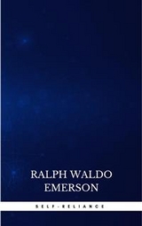 Self-Reliance: The Wisdom of Ralph Waldo Emerson as Inspiration for Daily Living - Ralph Waldo Emerson