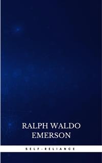 Self-Reliance: The Wisdom of Ralph Waldo Emerson as Inspiration for Daily Living - Ralph Waldo Emerson