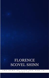 The Game of Life and How to Play It:The Universe Version - Florence Scovel Shinn