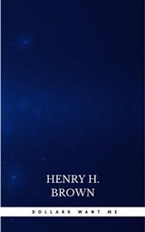 Dollars Want Me - Henry H. Brown