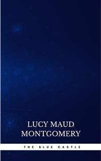 The Blue Castle - Lucy Maud Montgomery