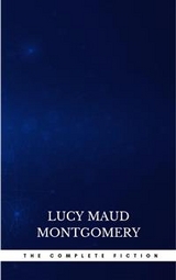 Complete Novels of Lucy Maud Montgomery - Lucy Maud Montgomery