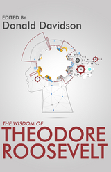 The Wisdom of Theodore Roosevelt - 