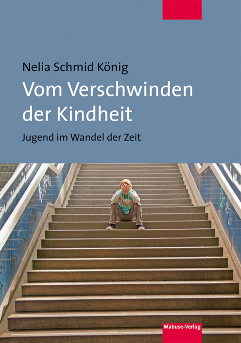 Vom Verschwinden der Kindheit - Nelia Schmid K&ouml;nig