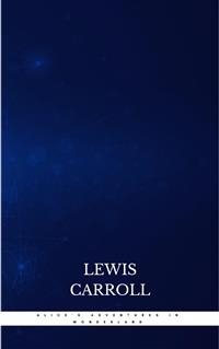 Alice's Adventures in Wonderland - Lewis Carroll